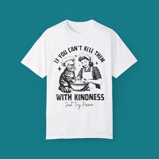 If you Can't kill them with Kindness Just Try Poison Shirt