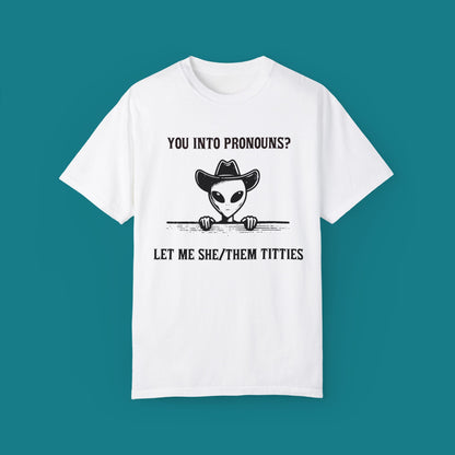 You into Pronouns? Let me she/them titties - Funny Alien Shirt